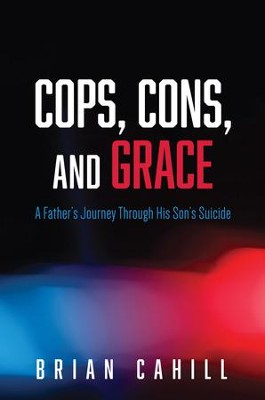 Cover of Cops, Cons, and Grace: A Father's Journey Through His Son's Suicide