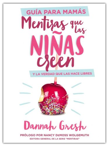 Cover of Mentiras que las niñas creen, Guía para mamás (Mom's Guide to Lies Girls Believe)
