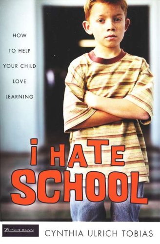Cover of I Hate School: How To Help Your Child Love Learning