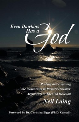 Cover of Even Dawkins Has a God: Probing and Exposing the Weaknesses in Richard Dawkins' Arguments in the God Delusion