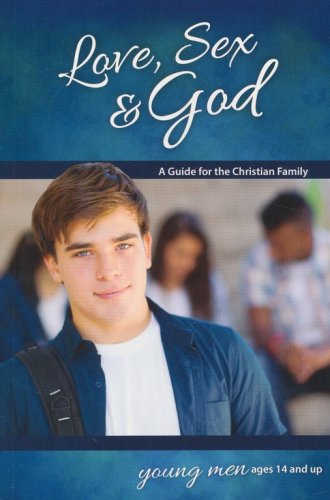 Cover of Love, Sex & God: For Young Men Ages 14 and Up, revised & updated