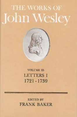 Cover of The Works of John Wesley, Volume 25: Letters I, 1721-1739