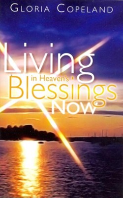 Cover of Living in Heaven's Blessings Now - eBook