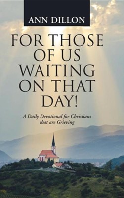 Cover of For Those of Us Waiting on That Day!: A Daily Devotional for Christians That Are Grieving