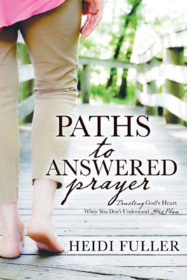 Cover of Paths to Answered Prayer: Trusting God's Heart When You Don't Understand His Plan