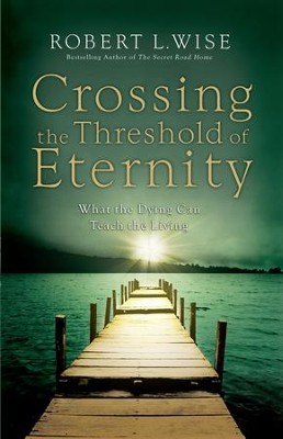 Cover of Crossing the Threshold of Eternity: What the Dying Can Teach the Living - eBook