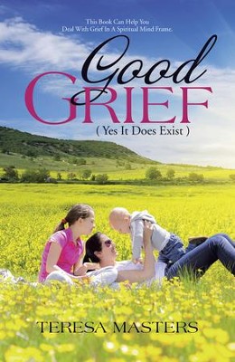 Cover of Good Grief: ( Yes It Does Exist ) - eBook