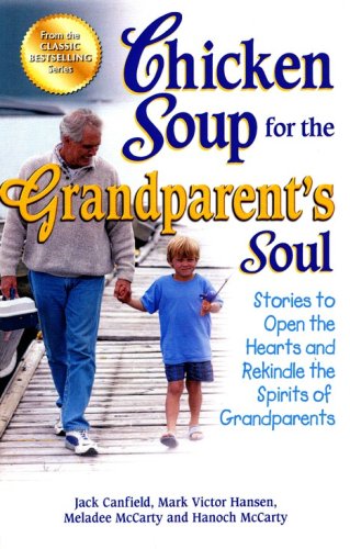 Cover of Chicken Soup for the Grandparent's Soul: Stories to Open the Hearts and Rekindle the Spirits of Grandparents