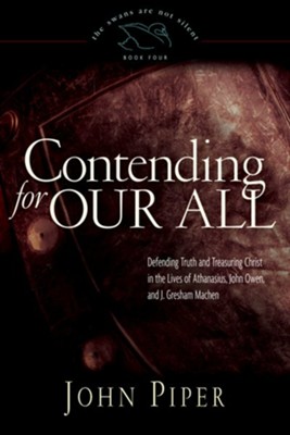Cover of Contending for Our All: Defending Truth and Treasuring Christ in the Lives of Athanasius, John Owen, and J. Gresham Machen - eBook