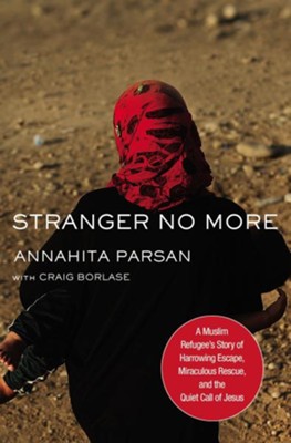 Cover of Stranger No More: A Muslim Refugee's Story of Harrowing Escape, Miraculous Rescue, and the Quiet Call of Jesus