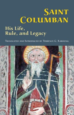 Cover of Saint Columban: His Life, Rule, and Legacy