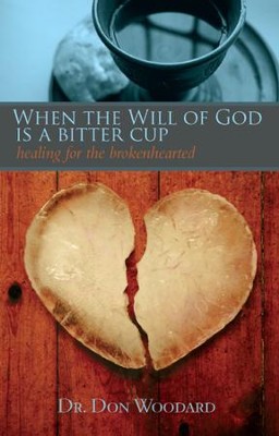 Cover of When the Will of God is a Bitter Cup: Healing for the Brokenhearted - eBook