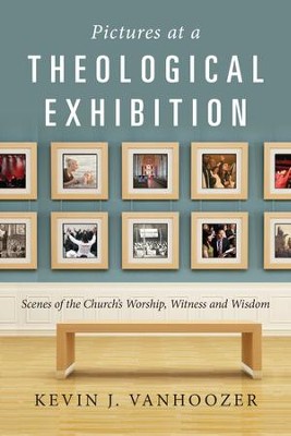Cover of Pictures at a Theological Exhibition: Scenes of the Church's Worship, Witness and Wisdom - eBook