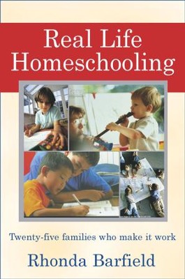Cover of Real-Life Homeschooling: The Stories of 21 Families Who Teach Their Children at Home - eBook