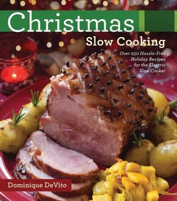 Cover of Christmas Slow Cooking: Over 250 Hassle-Free Holiday Recipes for the Electric Slow Cooker - eBook