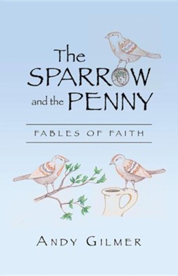 Cover of The Sparrow and the Penny: Fables of Faith