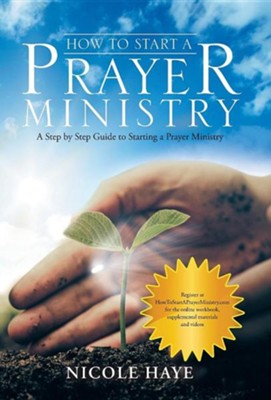 Cover of How to Start a Prayer Ministry: A Step by Step Guide to Starting a Prayer Ministry