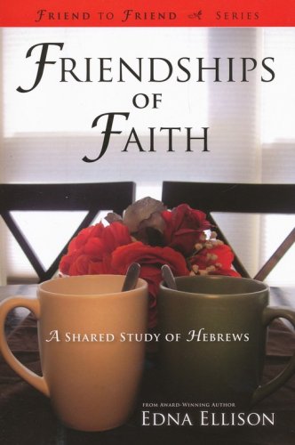 Cover of Friendships of Faith: A Shared Study of Hebrews