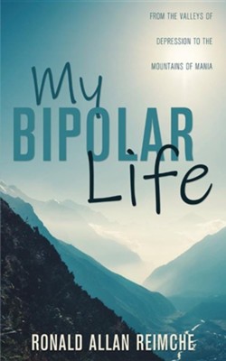 Cover of My Bipolar Life: From the Valleys of Depression to the Mountains of Mania