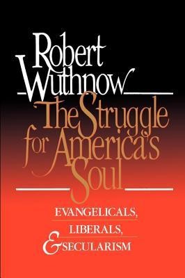Cover of The Struggle for America's Soul: Evangelicals, Liberals, and Secularism