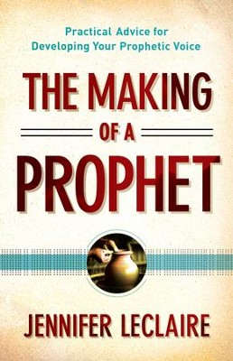 Cover of Making of a Prophet, The: Practical Advice for Developing Your Prophetic Voice - eBook