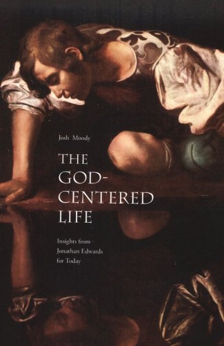 Cover of The God-Centered Life: Insights from Jonathan Edwards for Today