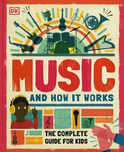 Cover of Music and How it Works: The Complete Guide for Kids