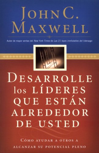 Cover of Desarrolle los Líderes que Están Alrededor de Usted (Developing the Leaders Around You)