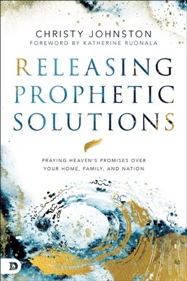 Cover of Releasing Prophetic Solutions: Praying Heaven's Promises Over Your Home, Family, and Nation - eBook