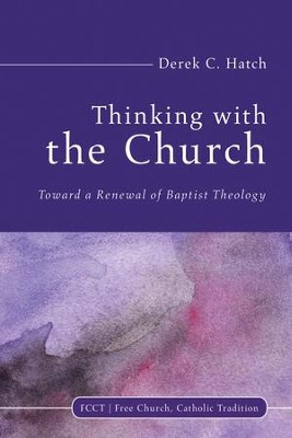 Cover of Thinking With the Church: Toward a Renewal of Baptist Theology