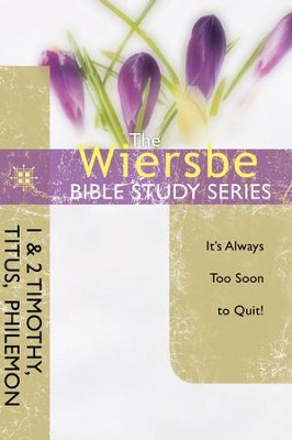 Cover of The Wiersbe Bible Study Series: 1 & 2 Timothy, Titus, Philemon: It's Always Too Soon to Quit - eBook