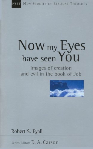Cover of Now My Eyes Have Seen You: Images of Creation & Evil in the Book of Job (New Studies in Biblical Theology)