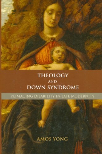 Cover of Theology and Down Syndrome: Reimagining Disability in Late Modernity