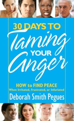 Cover of 30 Days to Taming Your Anger: How to Find Peace When Irritated, Frustrated, or Infuriated - eBook