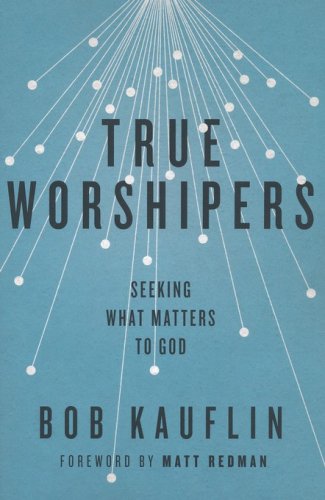 Cover of True Worshipers: Seeking What Matters to God