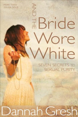 Cover of And the Bride Wore White: Seven Secrets to Sexual Purity / New edition - eBook