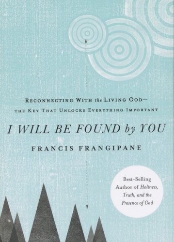 Cover of I Will Be Found by You: Reconnecting With the Living God--The Key That Unlocks Everything Important