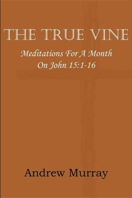 Cover of The True Vine; Meditations for a Month on John 15: 1-16