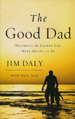 Cover of The Good Dad: Becoming the Father You Were Meant to Be