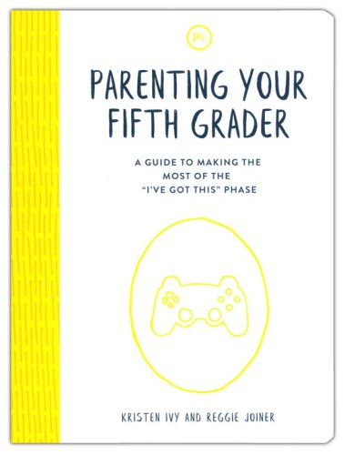 Cover of Parenting Your Fifth Grader: A Guide to Making the Most of the 'I've Got This' Phase