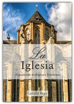 Cover of La Iglesia: Exposición Teológica e Histórica (The Church: A Theological and Historical Account)
