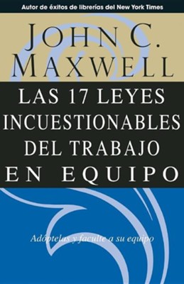 Cover of Las 17 Leyes Incuestionables del Trabajo en Equipo = The 17 Indisputable Laws of Teamwork
