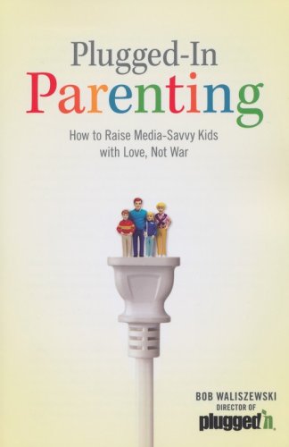 Cover of Plugged-in Parenting: How to Raise Media-Savvy Kids with Love, Not War