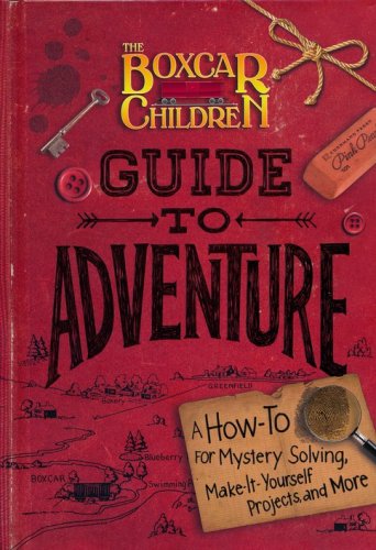 Cover of The Boxcar Children Guide to Adventure: A How-To For Mystery Solving, Make-It-Yourself Projects, and More
