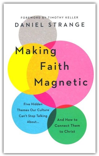 Cover of Making Faith Magnetic: Five Hidden Themes Our Culture Can't Stop Talking About... And How to Connect Them to Christ