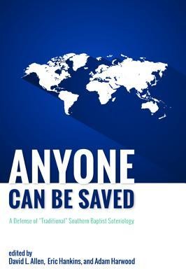 Cover of Anyone Can Be Saved: A Defense of Traditional Southern Baptist Soteriology