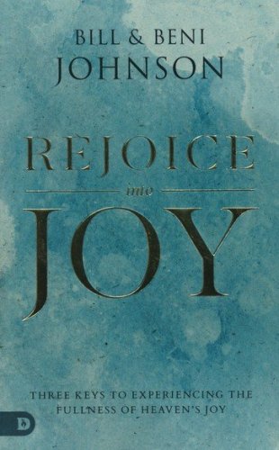 Cover of Rejoice Into Joy: Three Keys to Experiencing the Fullness of Heaven's Joy