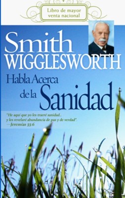Cover of Smith Wigglesworth Habla Acerca de la Sanidad - eBook