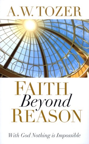Cover of Faith Beyond Reason: With God Nothing is Impossible
