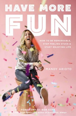 Cover of Have More Fun: How to Be Remarkable, Stop Feeling Stuck, and Start Enjoying Life - eBook